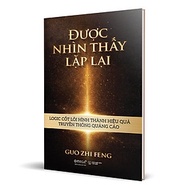 Được Nhìn Thấy Lặp Lại - Logic Cốt Lõi Hình Thành Hiệu Quả Truyền Thông Quảng Cáo - Guo Zhi Feng (Bì