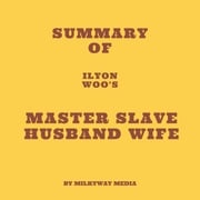 Summary of Ilyon Woo's Master Slave Husband Wife Milkyway Media