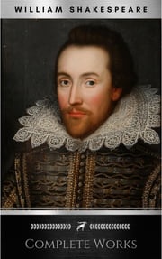 The Complete Works of William Shakespeare: Hamlet, Romeo and Juliet, Macbeth, Othello, The Tempest, King Lear, The Merchant of Venice, A Midsummer Night's ... Julius Caesar, The Comedy of Errors… William Shakespeare