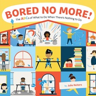 BORED NO MORE:THE ABCS OF WHATTO DO WHEN...