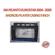 Kia Picanto EuroStar 2004 - 2009 Android Player Casing 9" inch