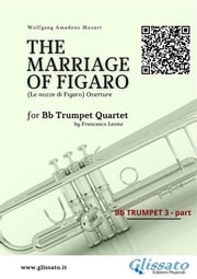 Bb Trumpet 3 part: "The Marriage of Figaro" overture for Trumpet Quartet Wolfgang Amadeus Mozart