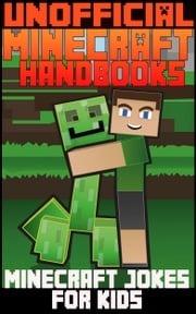 Unoffical Minecraft Handbooks: Minecraft Jokes For Kids Unofficial Minecraft Handbooks