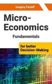 Microeconomics Fundamentals for better Decision-Making Gregory Perloff