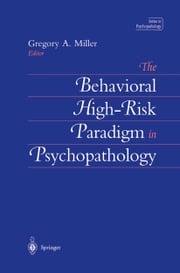 The Behavioral High-Risk Paradigm in Psychopathology Gregory A. Miller