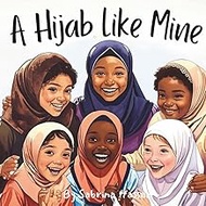 A Hijab Like Mine: Empowering Young Muslim Girls with Confidence, Faith, and the Meaning of Modesty 