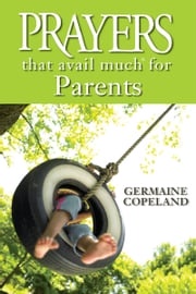 Prayers That Avail Much for Parents Germaine Copeland