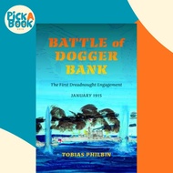 Battle of Dogger Bank - The First Dreadnought Engagement, January 1915 by Tobias R Philbin (US editi