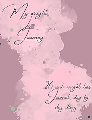 My Weight loss Journey: 26 weeks weight loss journal, day by day diary.