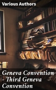 Geneva Convention — Third Geneva Convention Various Authors