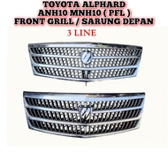 Toyota Alphard ANH10 MNH10 PFL Front Grill / Grille / Sarung Depan