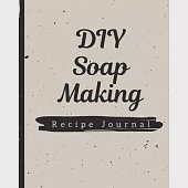 DIY Soap Making Recipe Journal: Soaper’’s Notebook - Goat Milk Soap - Saponification - Glycerin - Lyes and Liquid - Soap Molds - DIY Soap Maker - Cold