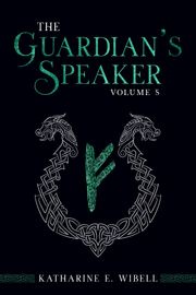 The Guardian's Speaker Volume Five Katharine E. Wibell