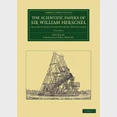 The Scientific Papers of Sir William Herschel: Including Early Papers Hitherto Unpublished