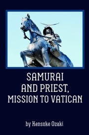 SAMURAI AND PRIEST, MISSION TO VATICAN Kensuke Ozaki