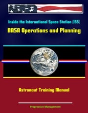 Inside the International Space Station (ISS): NASA Operations and Planning Astronaut Training Manual Progressive Management