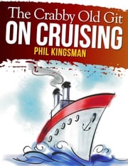 The Crabby Old Git on Cruising Phil Kingsman