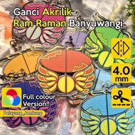 GANTUNGAN [Full Color] 4mm Thick BANYUWANGI RAM Acrylic Keychain | PREMIUM Thick Anti-Collision Keyc