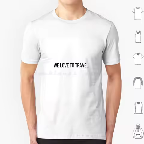 We Love To Travel T Shirt Cotton Men Women DIY Print