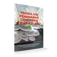 Manual Teknologi Penanaman Cendawan Tiram Kelabu; Kaedah Penanaman Cendawan menggunakan habuk kayu getah, penjagaan, ang