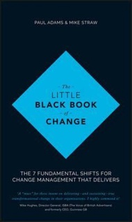 The Little Black Book of Change : The 7 fundamental shifts for change management t by Paul Adams (US