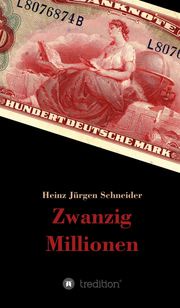 Zwanzig Millionen Heinz Jürgen Schneider