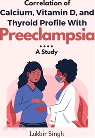 Correlation of Calcium, Vitamin D, and Thyroid Profile With Preeclampsia: a Study