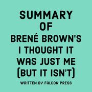 Summary of Brené Brown’s I Thought It Was Just Me (But It Isn’t) Falcon Press