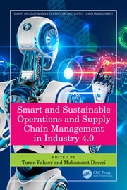 Smart and Sustainable Operations and Supply Chain Management in Industry 4.0 Turan Paksoy