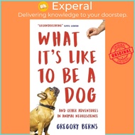 What It's Like to Be a Dog - And Other Adventures in Animal Neuroscience by Gregory Berns (UK edition, paperback)