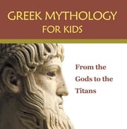Greek Mythology for Kids: From the Gods to the Titans Baby Professor