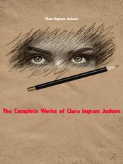 The Complete Works of Clara Ingram Judson Clara Ingram Judson