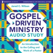 Gospel-Driven Ministry Audio Study Jared C. Wilson