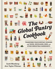 The Global Pantry Cookbook: Transform Your Everyday Cooking with Tahini, Gochujang, Miso, and Other 