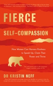Fierce Self-Compassion Dr Kristin Neff