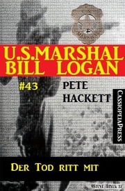 U.S.Marshal Bill Logan, Band 43: Der Tod ritt mit Pete Hackett