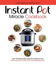 The Instant Pot Miracle Cookbook Ebury Publishing
