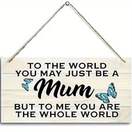 One Gift for The World: You May Just Be A Mom, But To Me You Are My Whole World. A Wooden Wall-mount