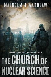 The Church of Nuclear Science - a dystopian political thriller Malcolm J Wardlaw