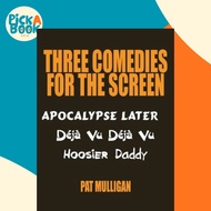 Three Comedies for the Screen : Apocalypse Later, Deja Vu Deja Vu, Hoosier Daddy by Pat Mulligan (US
