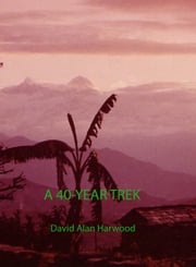 A 40-Year Trek David Alan Harwood