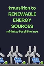 Transition to renewable energy sources minimize fossil fuel use Notebook: 6" x 9" 120-page lined not