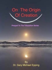 On The Origin Of Creation G. Michael Epping