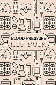 Blood Pressure Log Book: Blood Pressure Diary & Heart Rate Pulse Monitor Tracker Weekly Log Sheets t