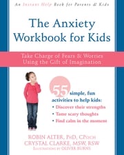The Anxiety Workbook for Kids Robin Alter, PhD, CPsych