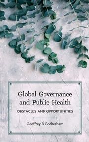 Global Governance and Public Health Geoffrey B. Cockerham, Associate Professor of Political Science, Utah Valley University