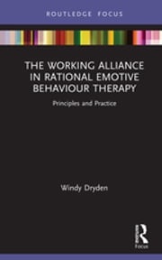 The Working Alliance in Rational Emotive Behaviour Therapy Windy Dryden