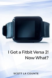 Yout Got a Fitbit Versa 2! Now What? Scott La Counte
