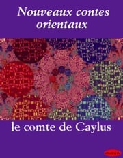 Nouveaux contes orientaux le comte de Caylus