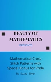 Mathematical Cross Stitch Patterns with Special Bonus for Pride Suzza Silver